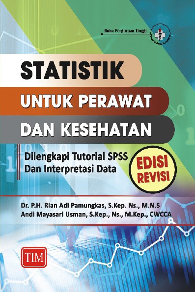 Statistik untuk Perawat dan Kesehatan Dilengkapi Tutorial SPSS dan Interpretasi Data edisi revisi